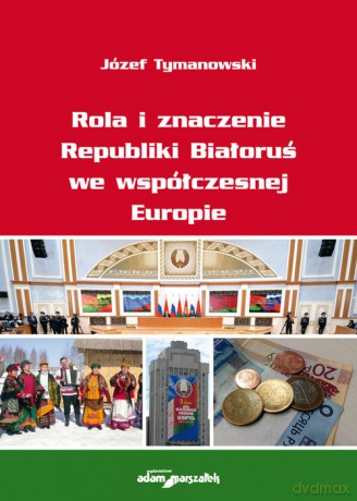Rola i znaczenie Republiki Białoruś we współczesnej Europie - Józef Tymanowski [KSIĄŻKA]