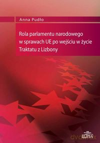 Rola parlamentu narodowego w sprawach UE po wejściu w życie Traktatu z Lizbony - Anna Pudło [KSIĄŻKA]