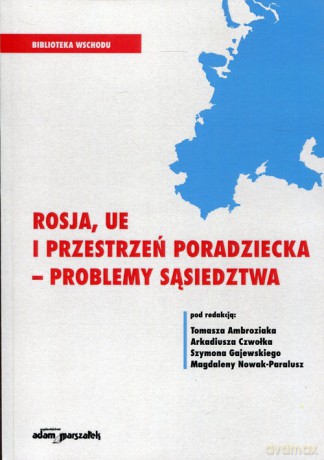 Rosja, UE i przestrzeń poradziecka - problemy sąsiedztwa [KSIĄŻKA]