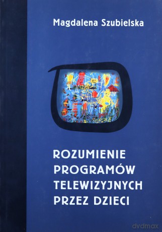 Rozumienie programów telewizyjnych przez dzieci - Magdalena Szubielska [KSIĄŻKA]