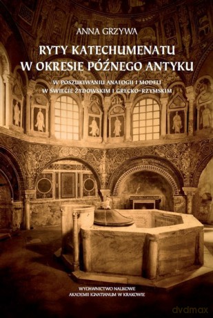 Ryty katechumenatu w okresie późnego antyku - Anna Grzywa [KSIĄŻKA]