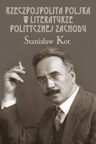 Rzeczpospolita Polska w literaturze politycznej Zachodu - Stanisław Kot [KSIĄŻKA]