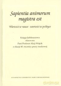 Sapientia animorum magistra est Wartości w nauce - wartości w polityce [KSIĄŻKA]