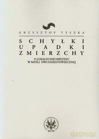 Schyłki upadki zmierzchy - Krzysztof Tyszka [KSIĄŻKA]