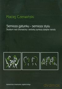 Semioza gatunku semioza stylu - Maciej Czerwiński [KSIĄŻKA]