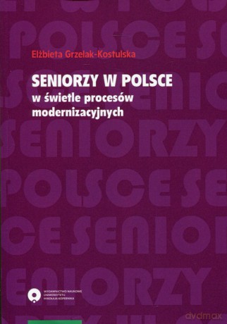 Seniorzy w Polsce w świetle procesów modernizacyjnych - Elżbieta Grzelak-Kostulska [KSIĄŻKA]