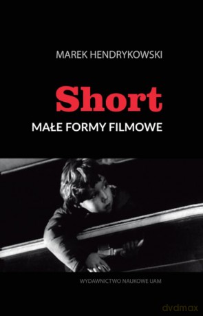 Short Małe formy filmowe - Marek Hendrykowski [KSIĄŻKA]