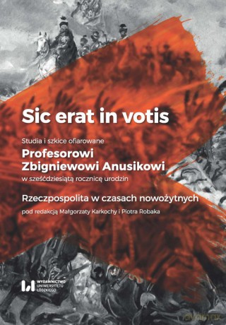 Sic erat in votis 1 Studia i szkice ofiarowane Profesorowi Zbigniewowi Anusikowi w sześćdziesiątą rocznicę urodzin [KSIĄŻKA]