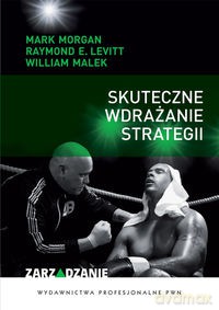Skuteczne wdrażanie strategii - Mark Morgan, Raymond E. Levitt [KSIĄŻKA]