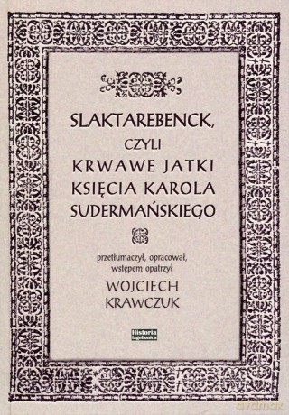 Slaktarebenck, czyli Krwawe jatki księcia Karola Sudermańskiego [KSIĄŻKA]