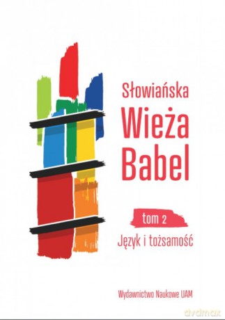 Słowiańska Wieża Babel (Tom 2) Język i tożsamość - Justyna Czaja, Irina Jermaszowa [KSIĄŻKA]