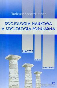 Socjologia naukowa a socjologia popularna (Tom 22) - Tadeusz Szczurkiewicz [KSIĄŻKA]