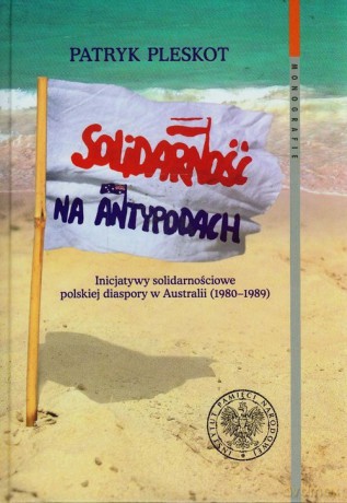 Solidarność na Antypodach - Patryk Pleskot [KSIĄŻKA]