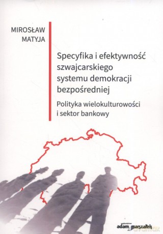 Specyfika i efektywność szwajcarskiego systemu demokracji bezpośredniej - Mirosław Matyja [KSIĄŻKA]