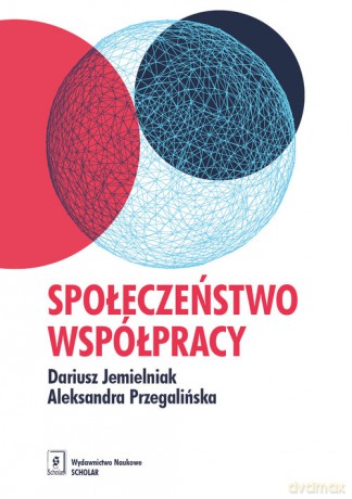 Społeczeństwo współpracy - Dariusz Jemielniak, Aleksandra Przegalińska [KSIĄŻKA]