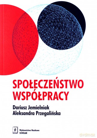 Społeczeństwo współpracy - Dariusz Jemielniak, Aleksandra Przegalińska [KSIĄŻKA]