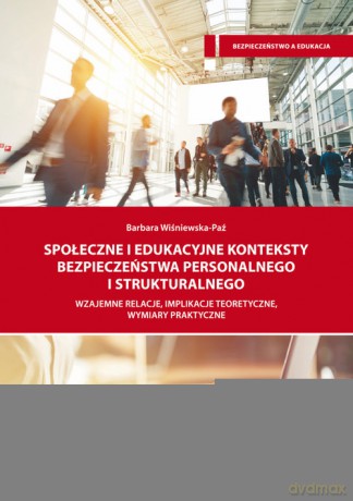 Społeczne i edukacyjne konteksty bezpieczeństwa personalnego i strukturalnego - Barbara Wiśniewska-Paź [KSIĄŻKA]