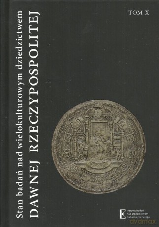 Stan badań nad wielokulturowym dziedzictwem dawnej Rzeczypospolitej (Tom 10) [KSIĄŻKA]