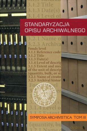 Standaryzacja opisu archiwalnego Symposia Archivistica (Tom 3) [KSIĄŻKA]