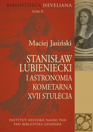 Stanisław Lubieniecki i astronomia kometarna XVII stulecia - Maciej Jasiński [KSIĄŻKA]