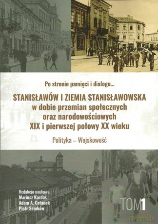 Stanisławów i ziemia stanisławowska w dobie w dobie przemian społecznych oraz narodowościowych [KSIĄŻKA]