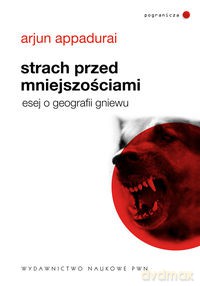 Strach przed mniejszościami - Arjun Appadurai [KSIĄŻKA]