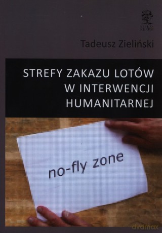 Strefy zakazu lotów w interwencji humanitarnej - Tadeusz Zieliński [KSIĄŻKA]