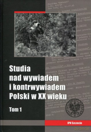 Studia nad wywiadem i konrtwywiadem Polski w XX wieku (Tom 1) [KSIĄŻKA]