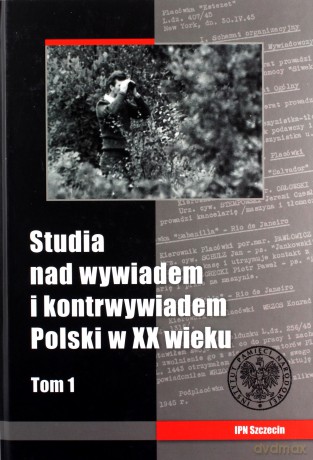 Studia nad wywiadem i konrtwywiadem Polski w XX wieku (Tom 1) [KSIĄŻKA]