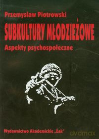 Subkultury młodzieżowe Aspekty psychospołeczne - Przemysław Piotrowski [KSIĄŻKA]