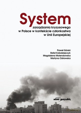 System zarządzania kryzysowego w Polsce w kontekście członkostwa w Unii Europejskiej - Paweł Górski, Rafał Kołodziejczyk [KSIĄŻKA]