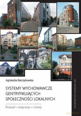Systemy wychowawcze gentryfikujących społeczności lokalnych. - Agnieszka Barczykowska [KSIĄŻKA]