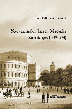 Szczeciński Teatr Miejski - Joanna Tylkowska-Drożdż [KSIĄŻKA]