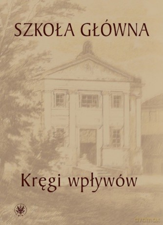 Szkoła Główna - kręgi wpływów - Urszula Kowalczuk, Łukasz Książyk [KSIĄŻKA]