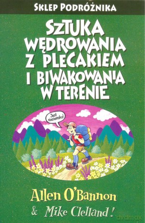 Sztuka wędrowania z plecakiem i biwakowania w terenie Podróżnika - Allen O'Bannon, Mike Clelland [KSIĄŻKA]