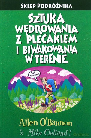 Sztuka wędrowania z plecakiem i biwakowania w terenie Podróżnika - Allen O'Bannon, Mike Clelland [KSIĄŻKA]