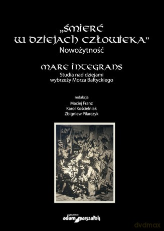 Śmierć w dziejach człowieka Nowożytność Mare integrans [KSIĄŻKA]