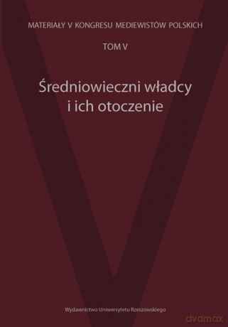 Średniowieczni władcy i ich otoczenie [KSIĄŻKA]