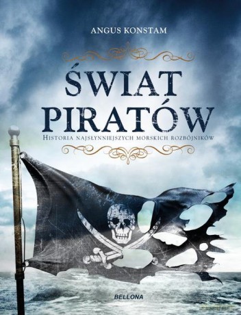 Świat piratów Historia najgroźniejszych morskich rabusiów - Angus Constam [KSIĄŻKA]