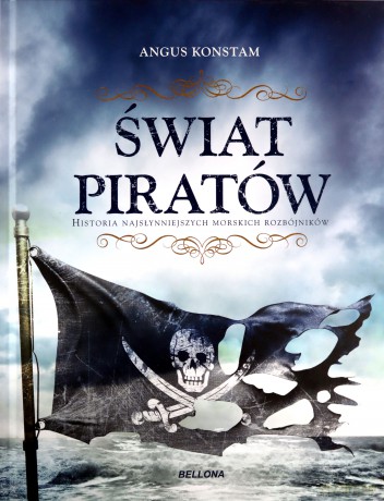 Świat piratów Historia najgroźniejszych morskich rabusiów - Angus Constam [KSIĄŻKA]