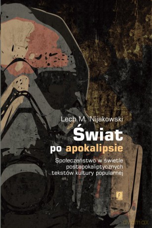 Świat po apokalipsie - Lech M. Nijakowski [KSIĄŻKA]