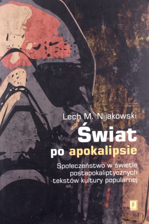 Świat po apokalipsie - Lech M. Nijakowski [KSIĄŻKA]