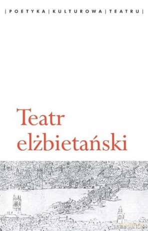 Teatr elżbietański [KSIĄŻKA]