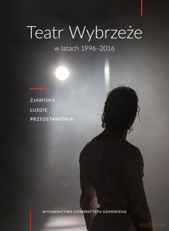 Teatr Wybrzeże w latach 1996-2016 [KSIĄŻKA]