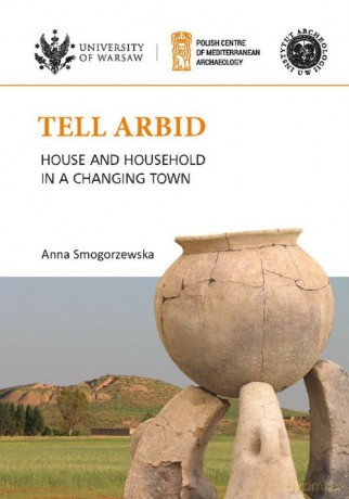 Tell Arbid House and household in a changing town PAM Monograph Series 9 - Anna Smogorzewska [KSIĄŻKA]