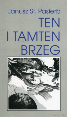 Ten i tamten brzeg - Janusz Stanisław Pasierb [KSIĄŻKA]