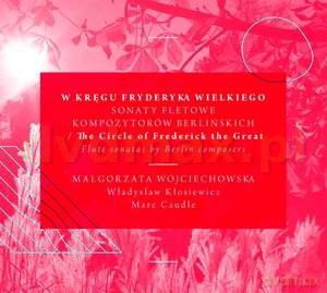 Wokół Fryderyka Wielkiego sonaty fletowe kompozytorów berlińskich (digipack) [CD]