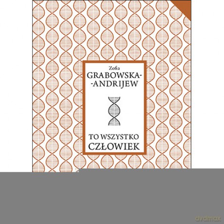 To wszystko człowiek - Zofia Grabowska-Andrijew [KSIĄŻKA]