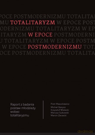 Totalitaryzm w epoce postmodernizmu - Piotr Mazurkiewicz, Michał Gierycz [KSIĄŻKA]