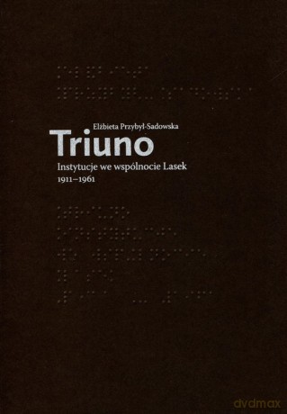 Triuno Instytucje we wspólnocie Lasek 1911-1961 - Elżbieta Przybył-Sadowska [KSIĄŻKA]